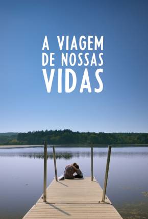 Filme A Viagem de Nossas Vidas Dublado / Dual Áudio